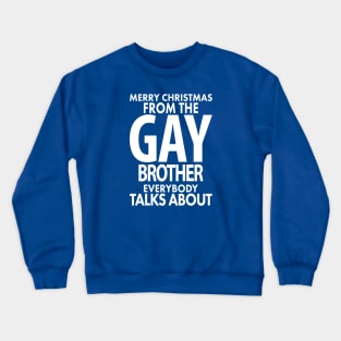 Merry Christmas From the Gay Brother Everybody Talks About Crewneck Sweatshirt